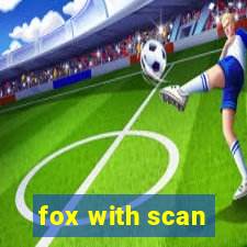 fox with scan